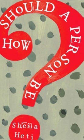 ‘How Should a Person Be?’ by Sheila Heti