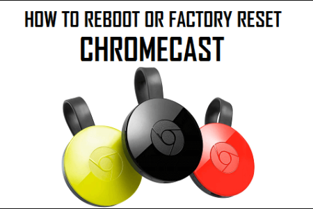 The best step-wise guide to factory reset your Google Chromecast Device!
